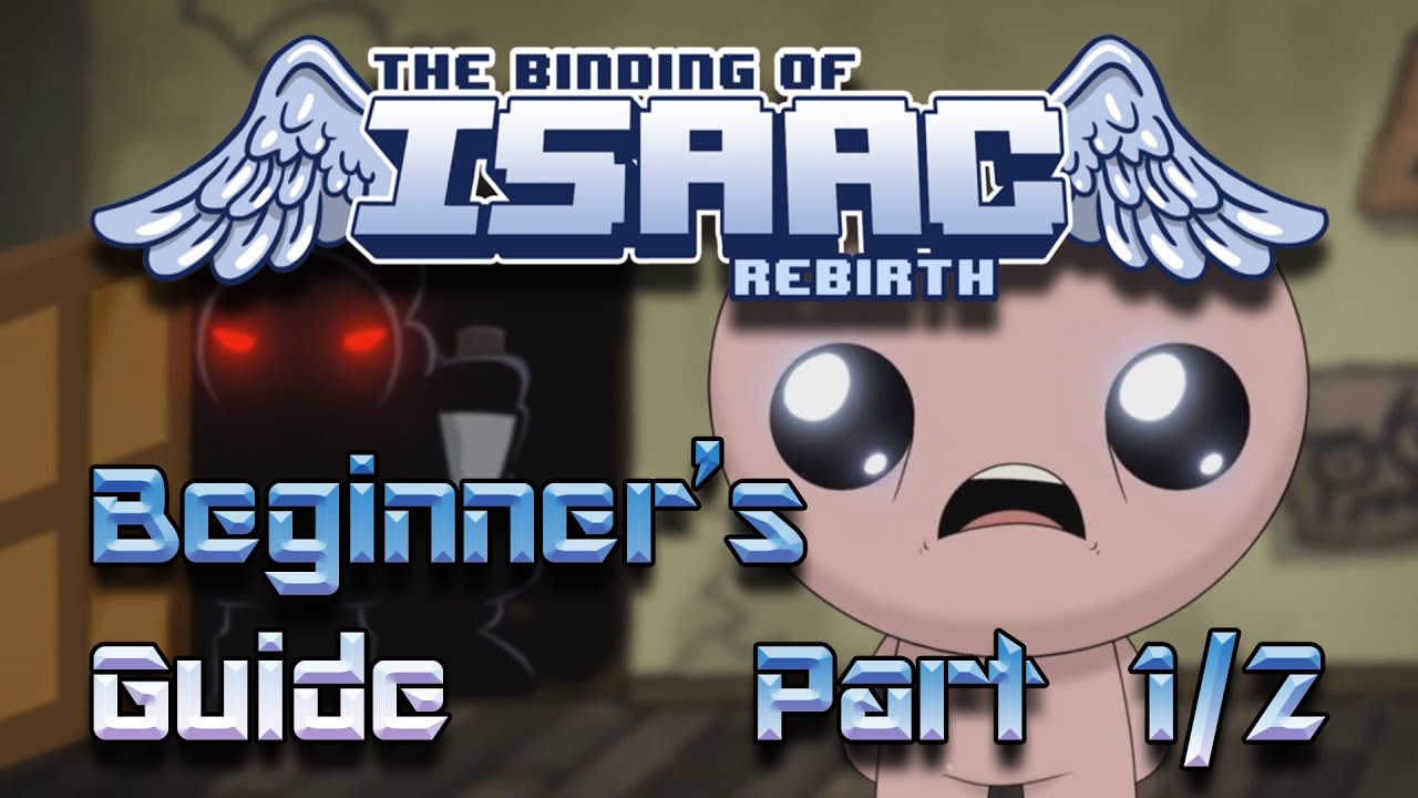 Beginner's Guide to | The Binding of Isaac: Rebirth | Part 1 of 2
