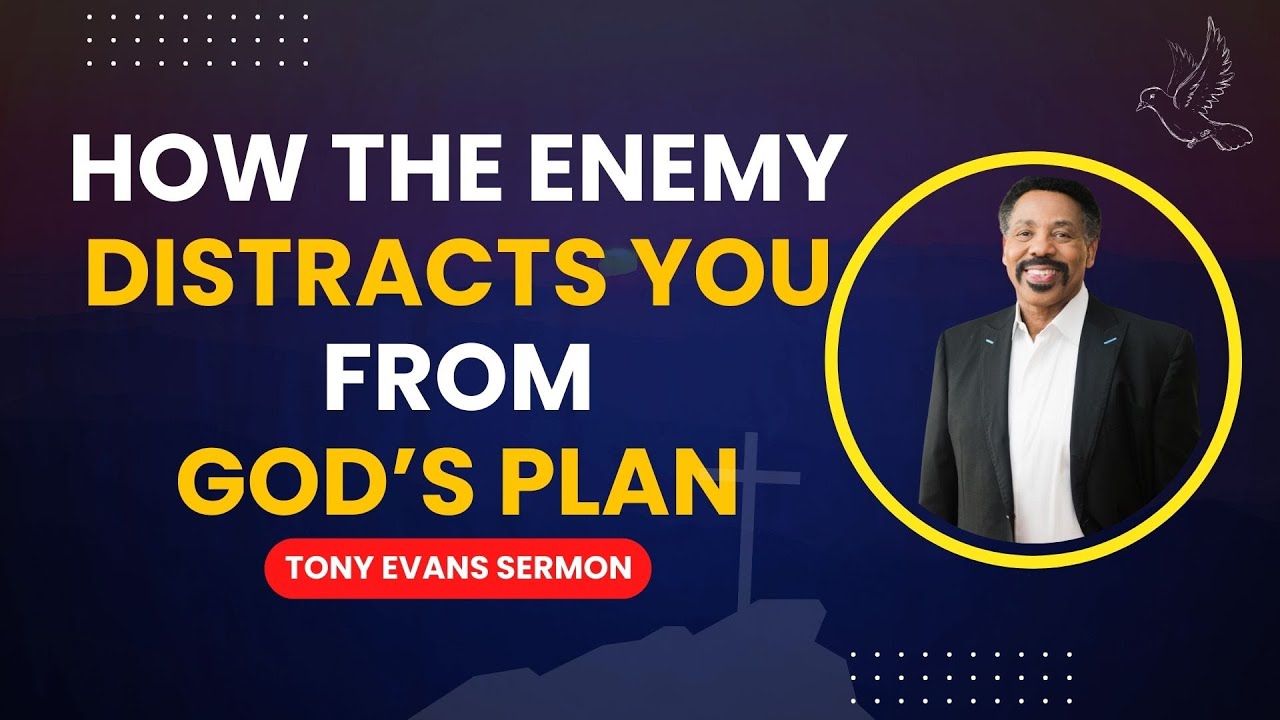 HOW THE ENEMY DISTRACTS YOU FROM GOD’S PLAN | TONY EVANS SERMON
