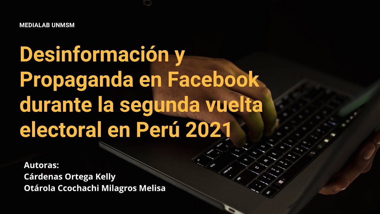 Desinformaci&oacute;n y Propaganda en Facebook durante la Segunda Vuelta Electoral en Per&uacute; 2021