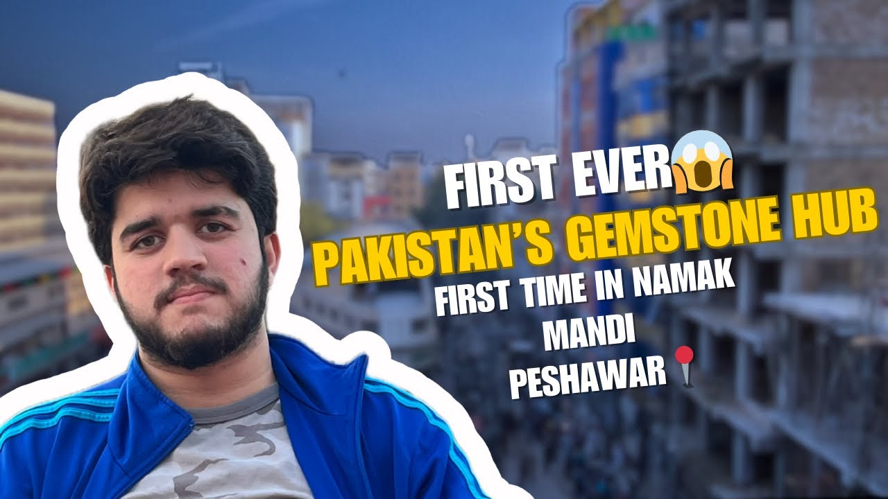 My First Ever Visit to Namak Mandi Gemstone Market Peshawar | Pakistan Gemstones