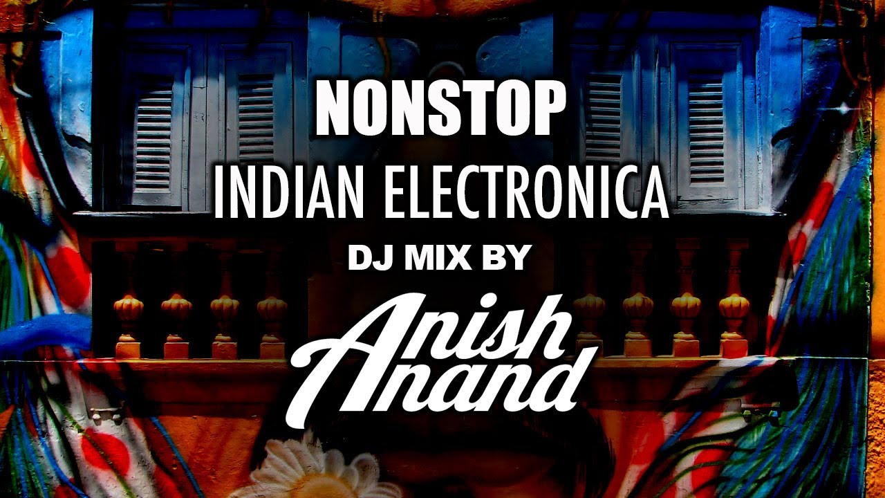 Dj Anish Anand | Nonstop Bollywood Indian Electronic Dance Music | DJ Mix | Desi Electronica