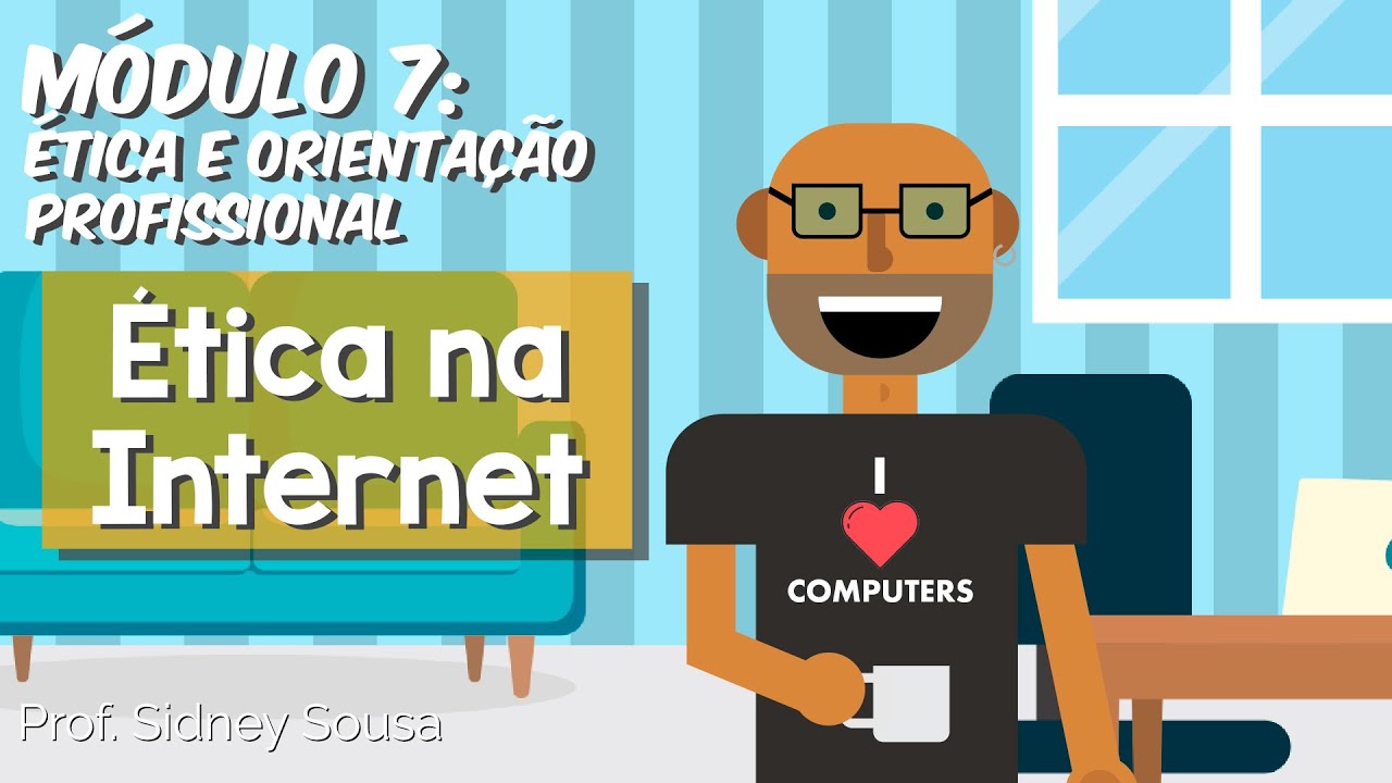 Módulo 7: Ética e orientação profissional - Ética na internet