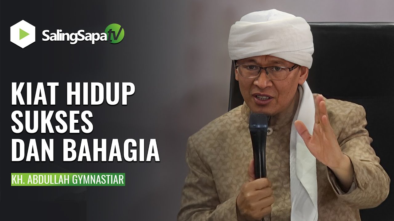 KIAT HIDUP SUKSES DAN BAHAGIA | KH. ABDULLAH GYMNASTIAR