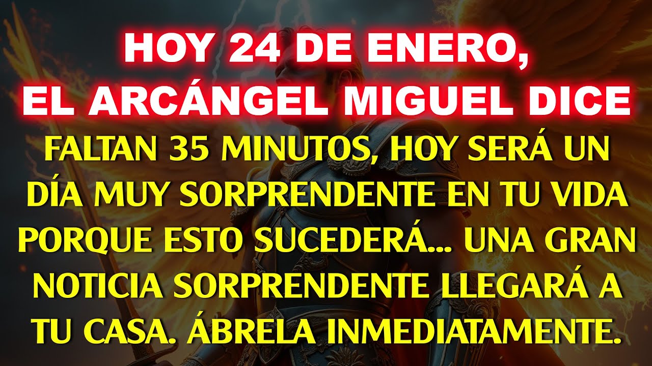 👉 Hoy, 24 de enero, el Arcángel Miguel dice: Quedan 35 minutos, hoy será muy sorprendente…