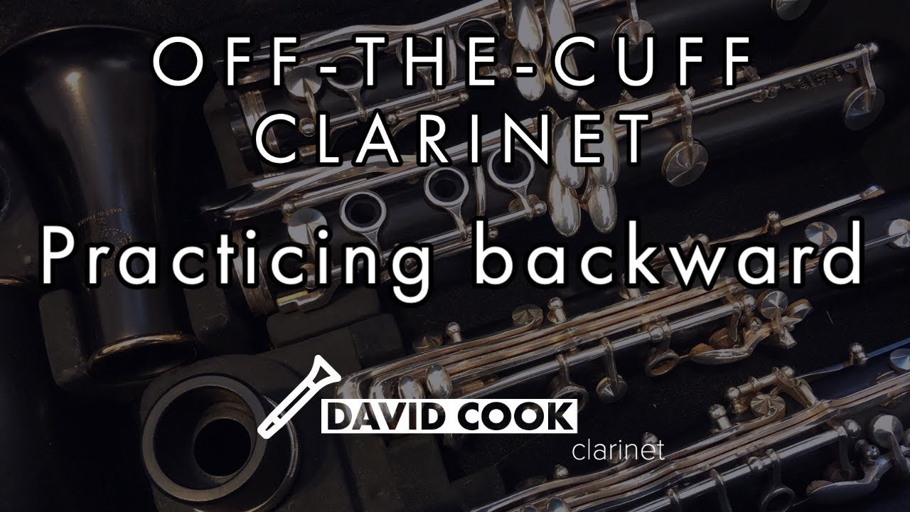 Off-the-Cuff Clarinet: Practicing backward