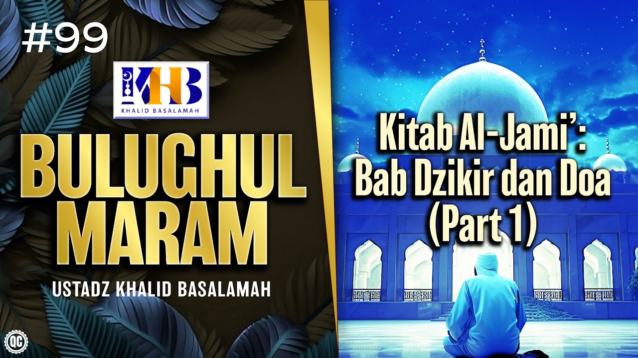 Bulughul Maram #99 - Kitab Al-Jami&rsquo;: Bab Dzikir dan Doa (Part 1)