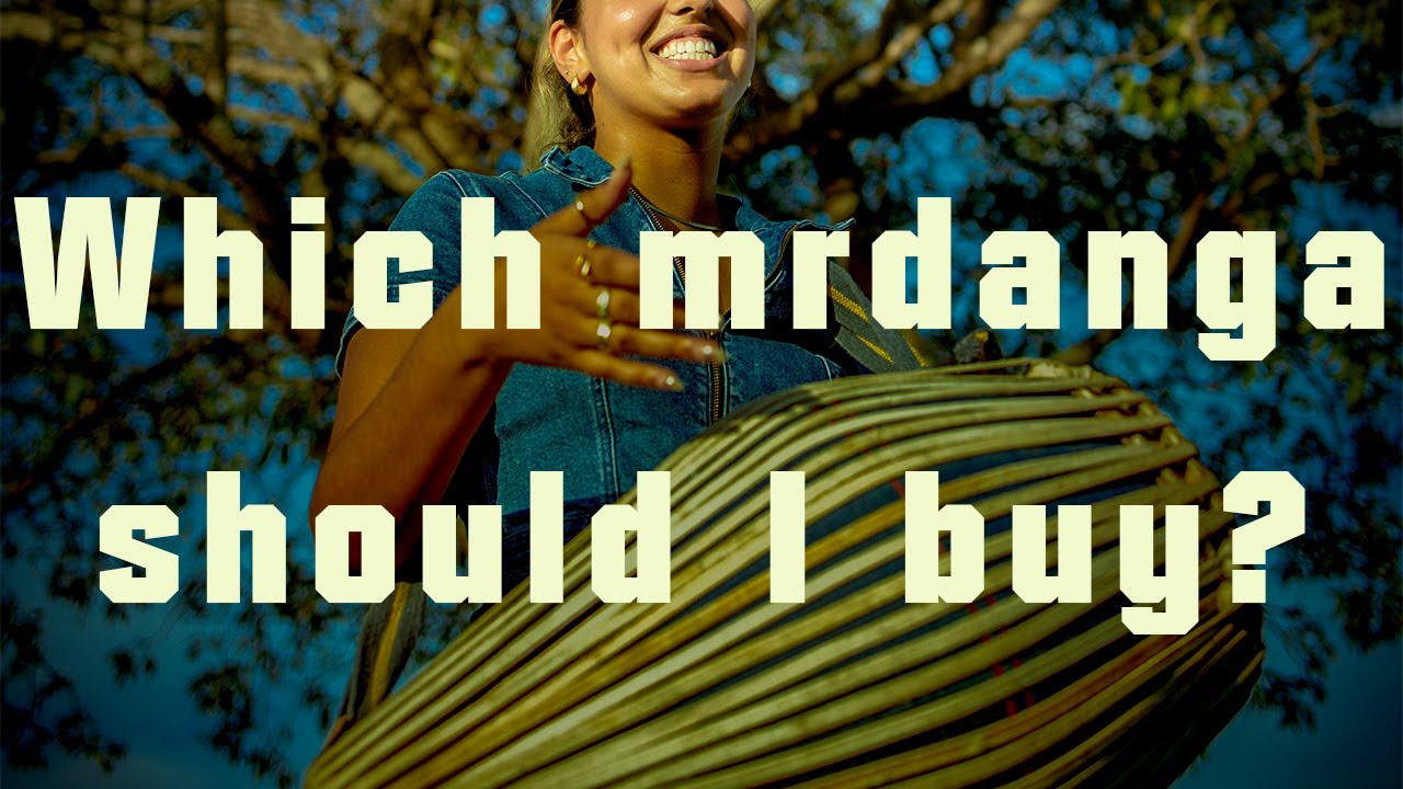 Which mrdanga should I buy? Tilak - Balarama - Madhura - Clay ?