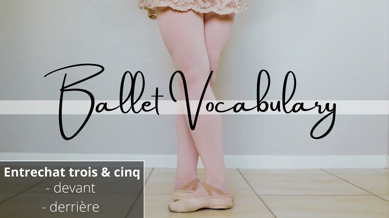 B A L L E T  vocabulary | ENTRECHAT TROIS & CINQ - devant & derrière