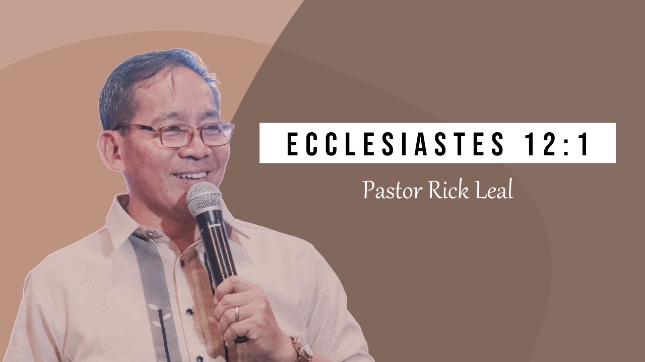 Ecclesiastes 12:1 | Pastor Rick Leal