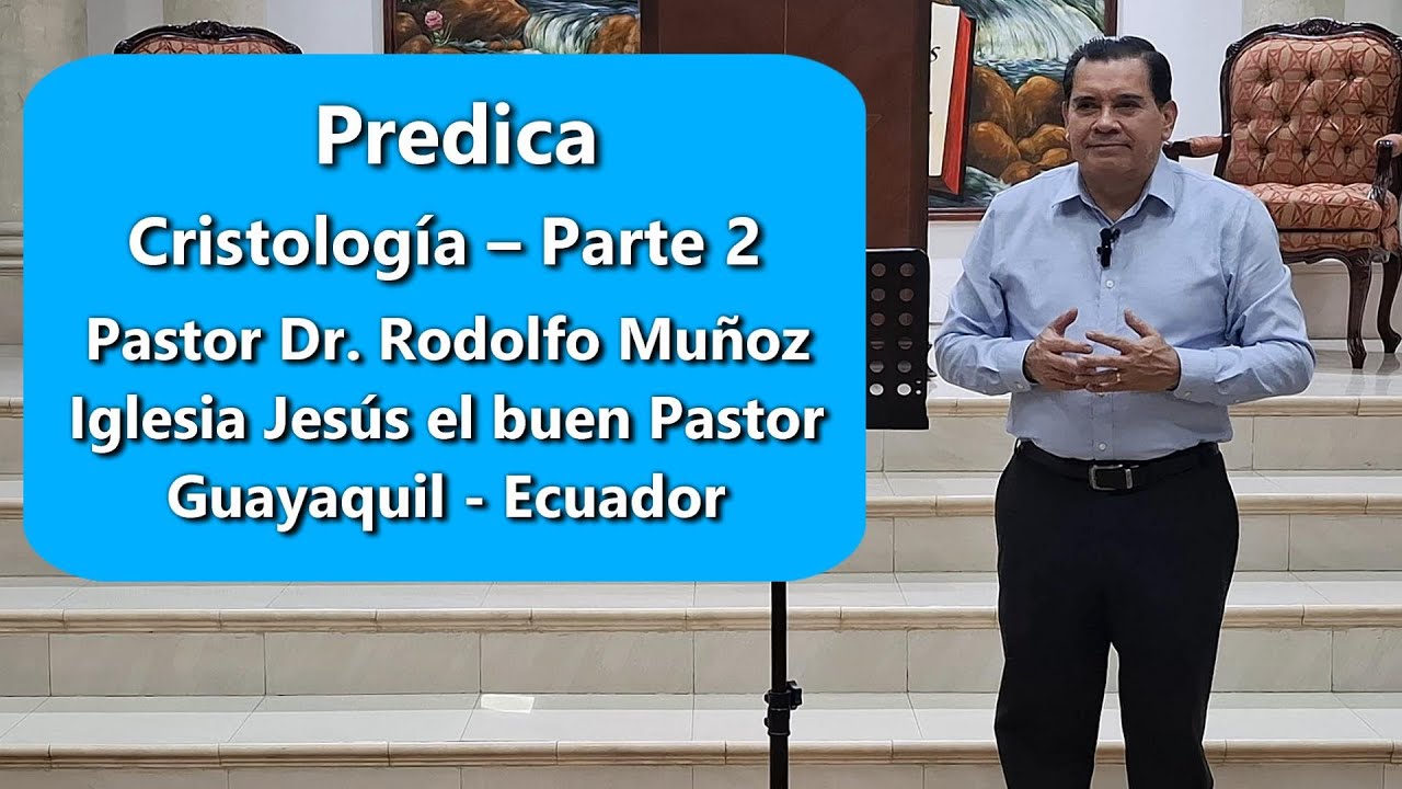 Predica Cristología – Parte 2  por el Pastor Dr. Rodolfo Muñoz Villacís.