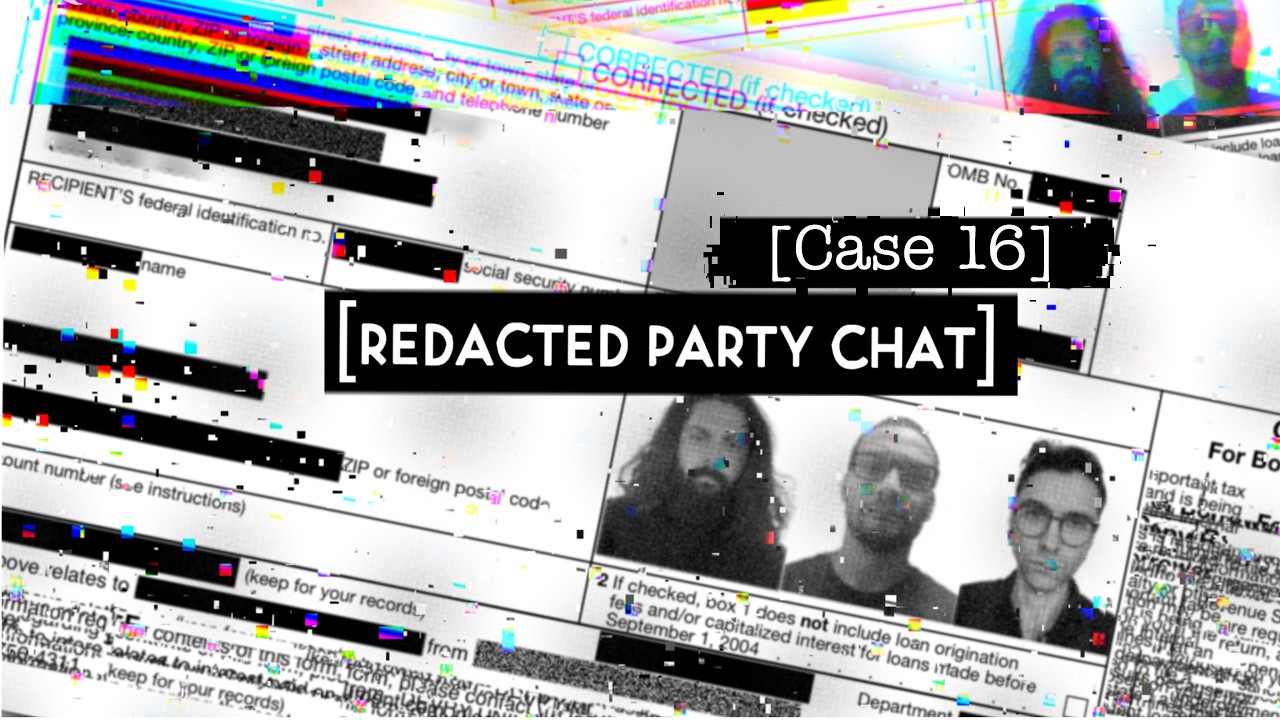 Redacted Party Chat: Case 16 | Codename 