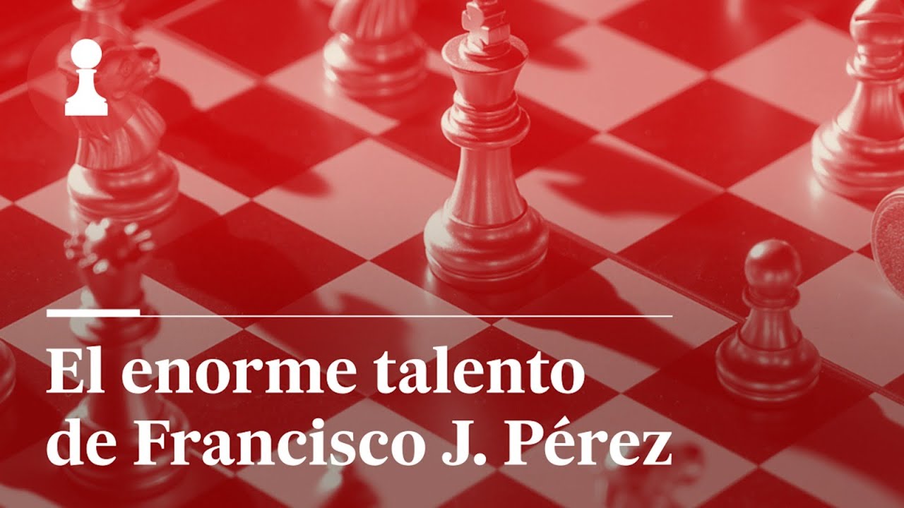 El enorme talento de Francisco J. Pérez, por Leontxo García | El rincón de los inmortales 501