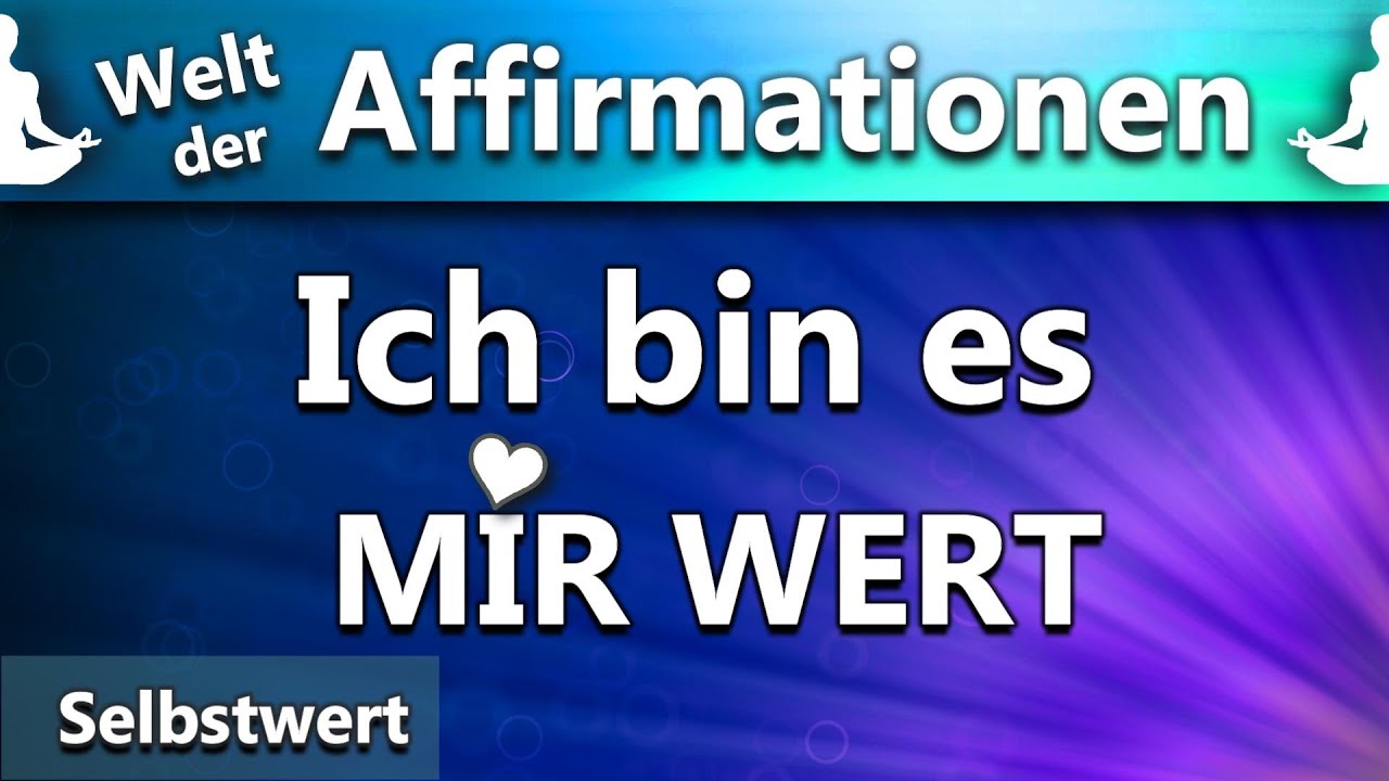 Vergiss nie deinen Wert! - T&auml;gliche Affirmationen f&uuml;r mehr Selbstachtung | Meditation