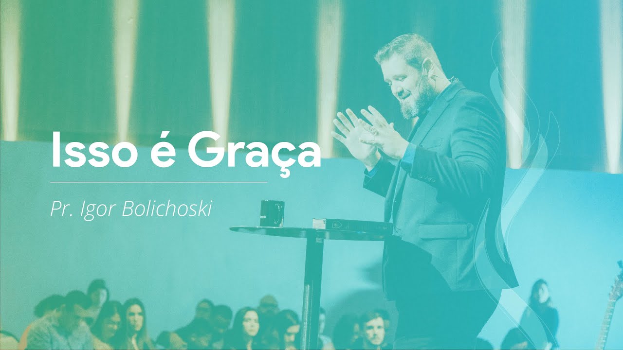 Nova Semente - Isso é Graça - Pr. Igor Bolichoski