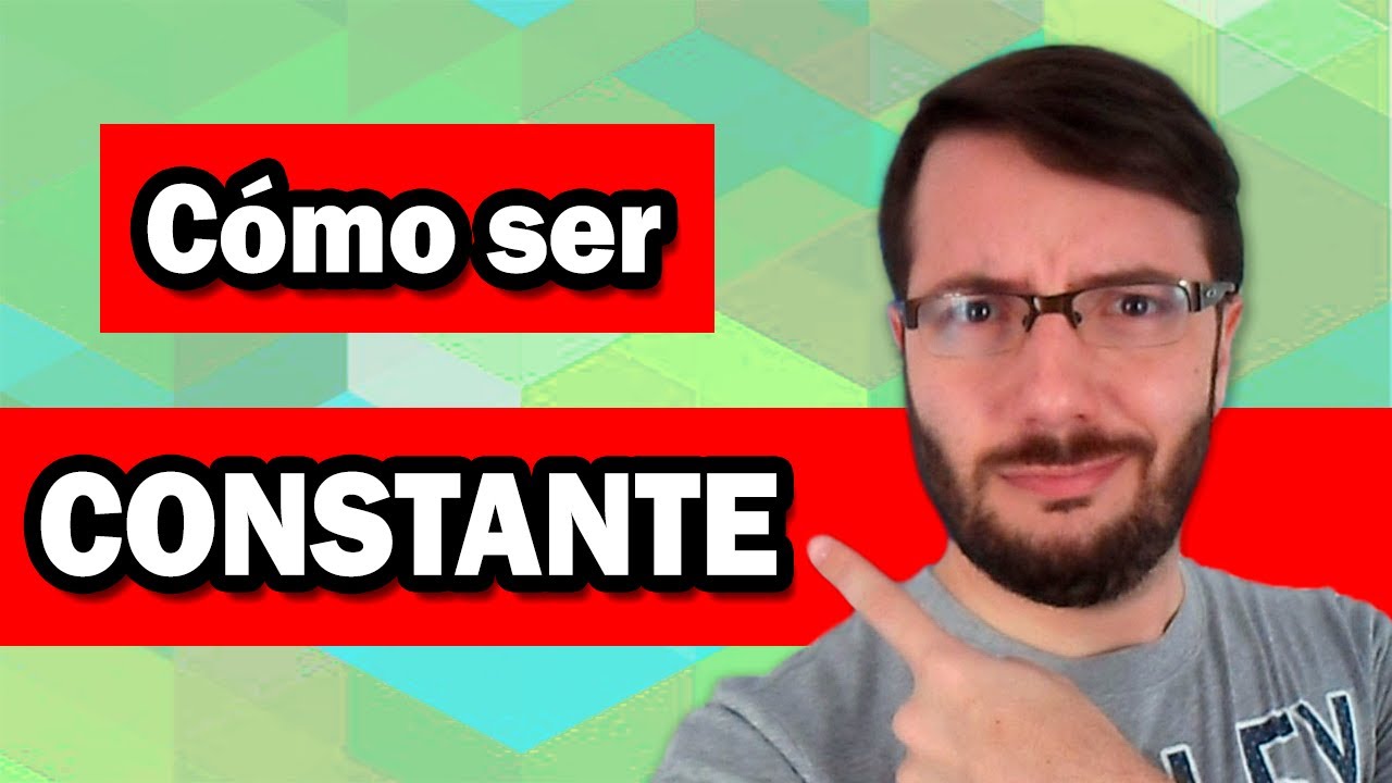 C&Oacute;MO SER M&Aacute;S CONSTANTE - Luisito Planet