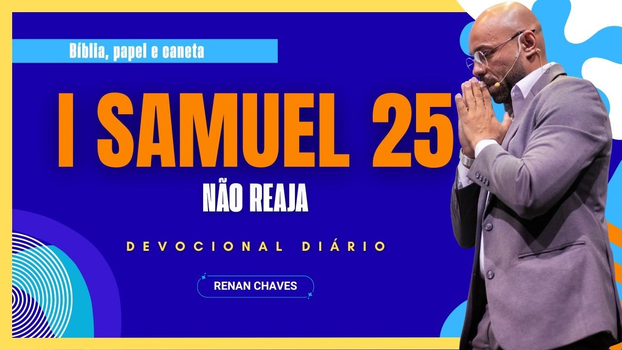 I SAMUEL 25 | DECISÕES QUE DESTRUIRIAM SEU FUTURO | DEVOCIONAL DIÁRIO #RenanChaves #devocionalRenan