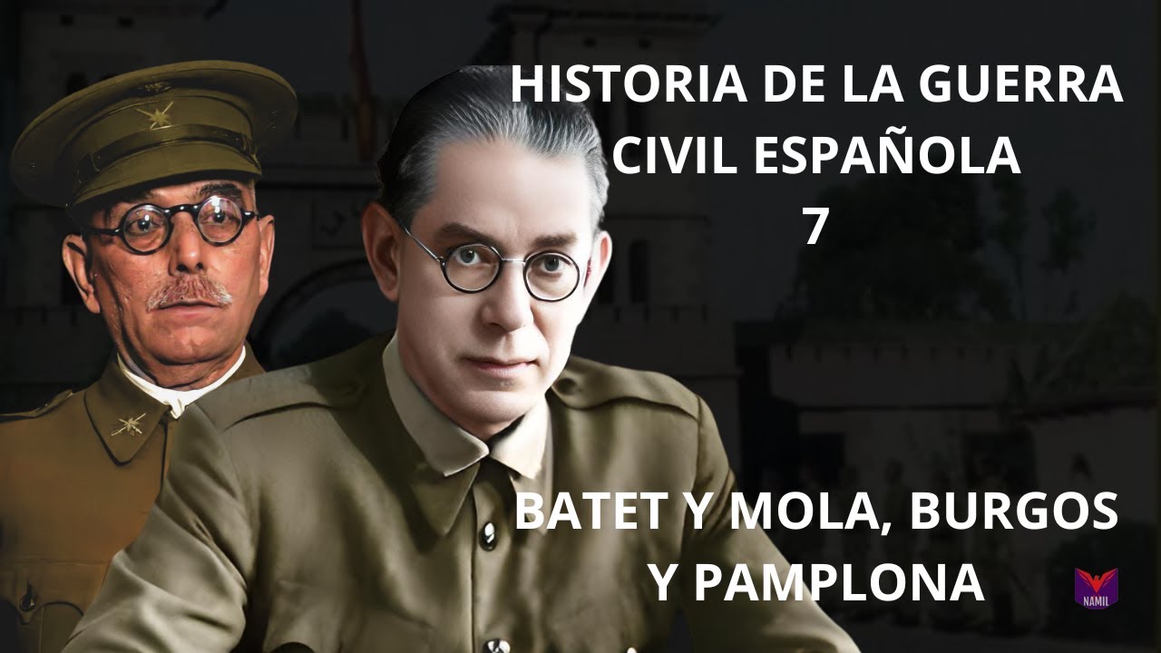 HISTORIA DE LA GUERRA CIVIL ESPA&Ntilde;OLA 7. BATET Y MOLA, BURGOS Y PAMPLONA