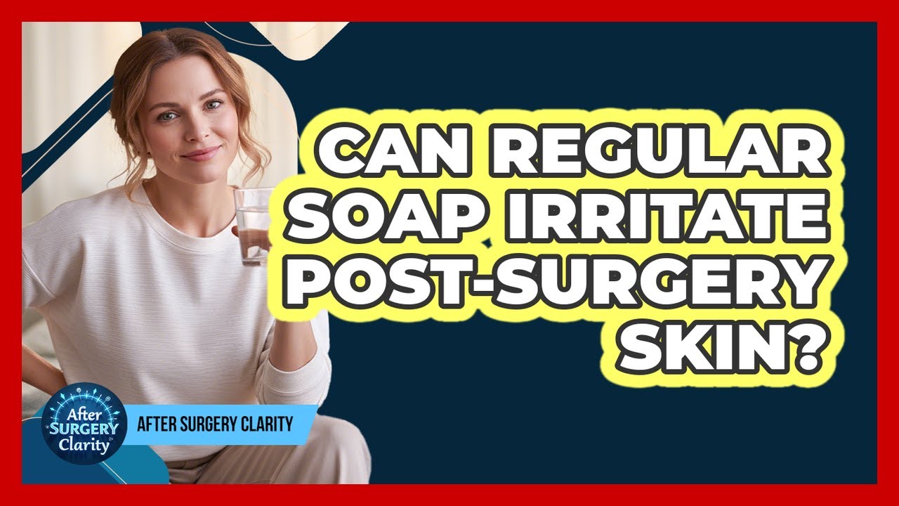 Can Regular Soap Irritate Post-Surgery Skin?