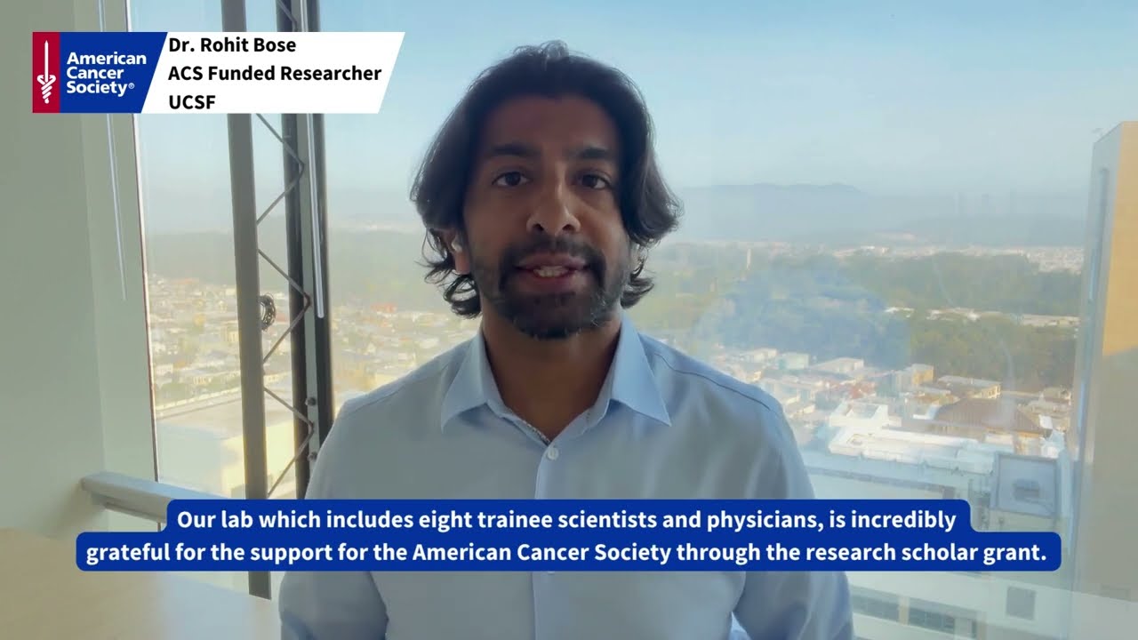 ACS Funded Researcher Dr. Rohit Bose at UCSF