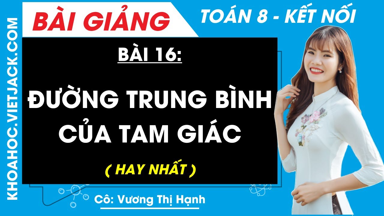 Đường trung bình của tam giác | Bài 16 Toán 8 - Kết nối tri thức (HAY NHẤT)