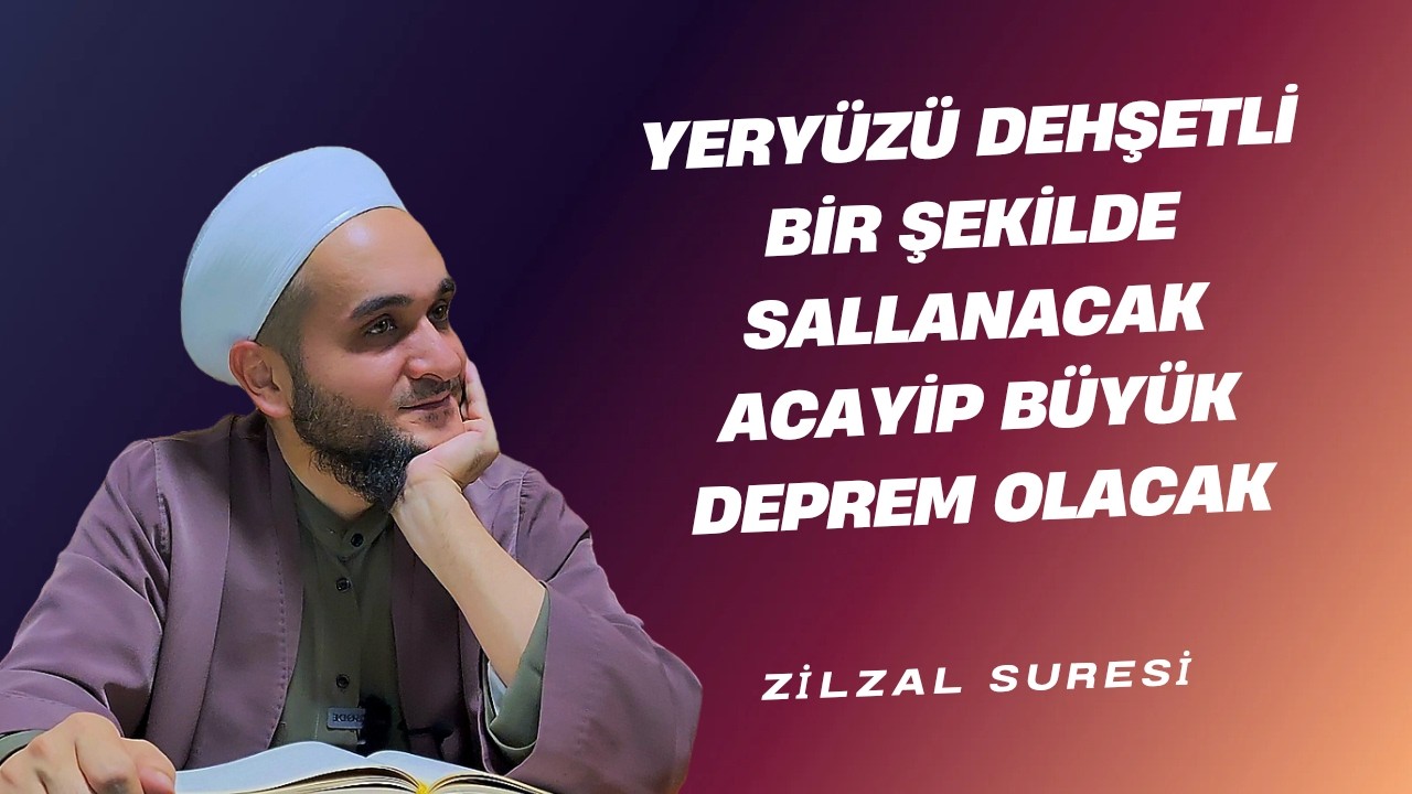 BÜYÜK DEPREM YERYÜZÜ ACAYİP SALLANACAK / ZİLZAL SURESİ