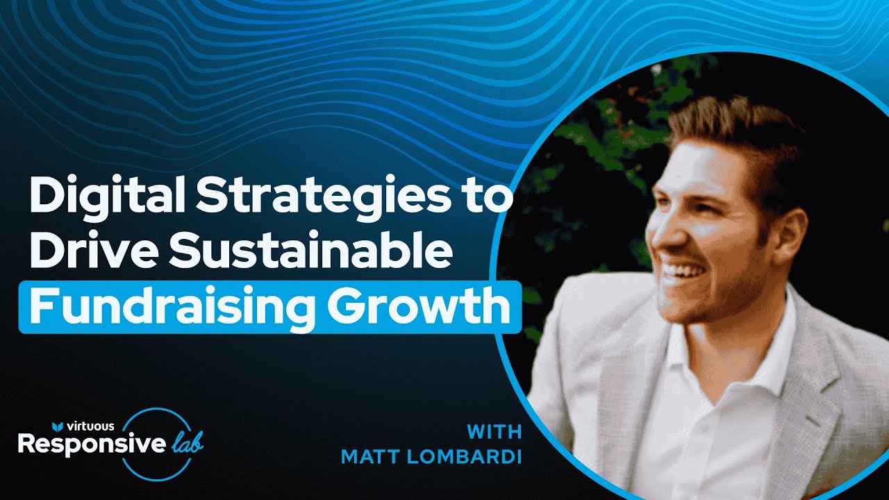 Digital Strategies to Drive Sustainable Fundraising Growth with Matt Lombardi