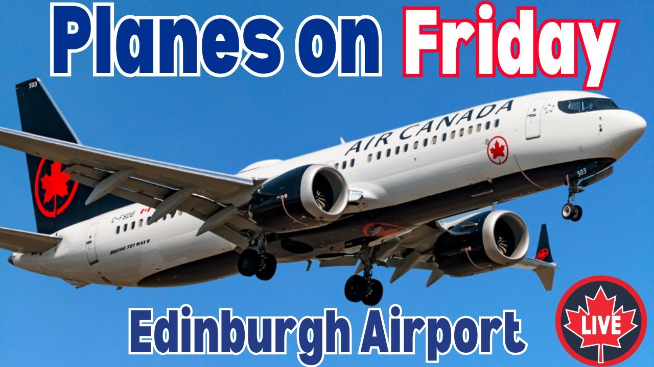 🔴LIVE PLANE SPOTTING @Edinburgh airport: TRANSATLANTIC action + Air Canada INAUGURAL Montreal route.