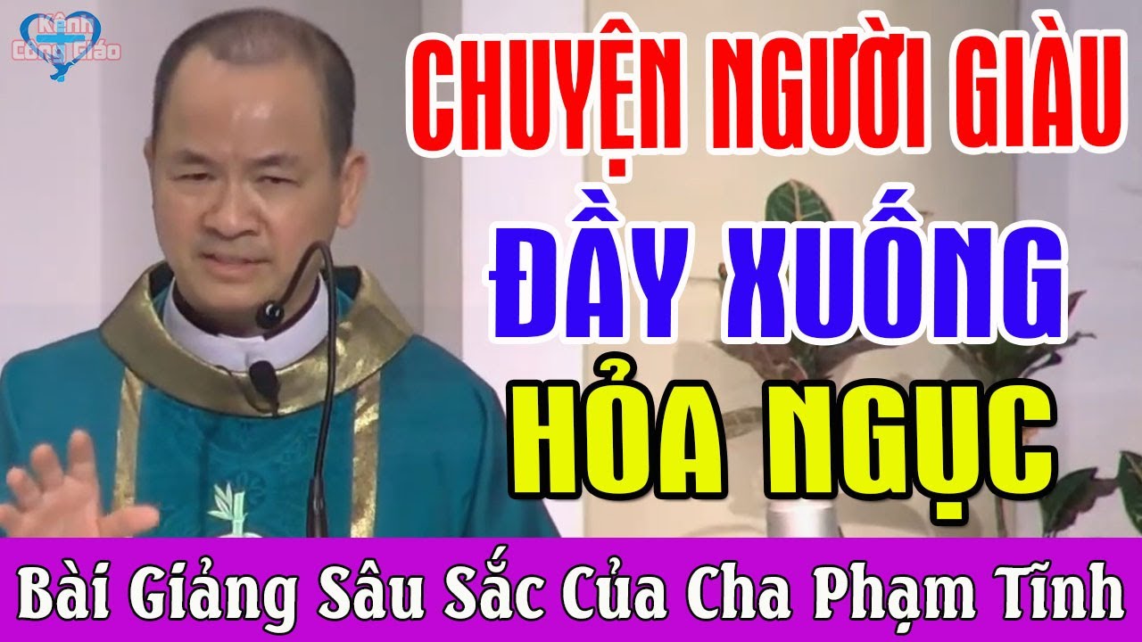 CHUYỆN NGƯỜI GIÀU BỊ ĐẦY XUỐNG HỎA NGỤC - Bài Giảng Cực Hay Của Cha Phạm Tĩnh | Kênh Công Giáo
