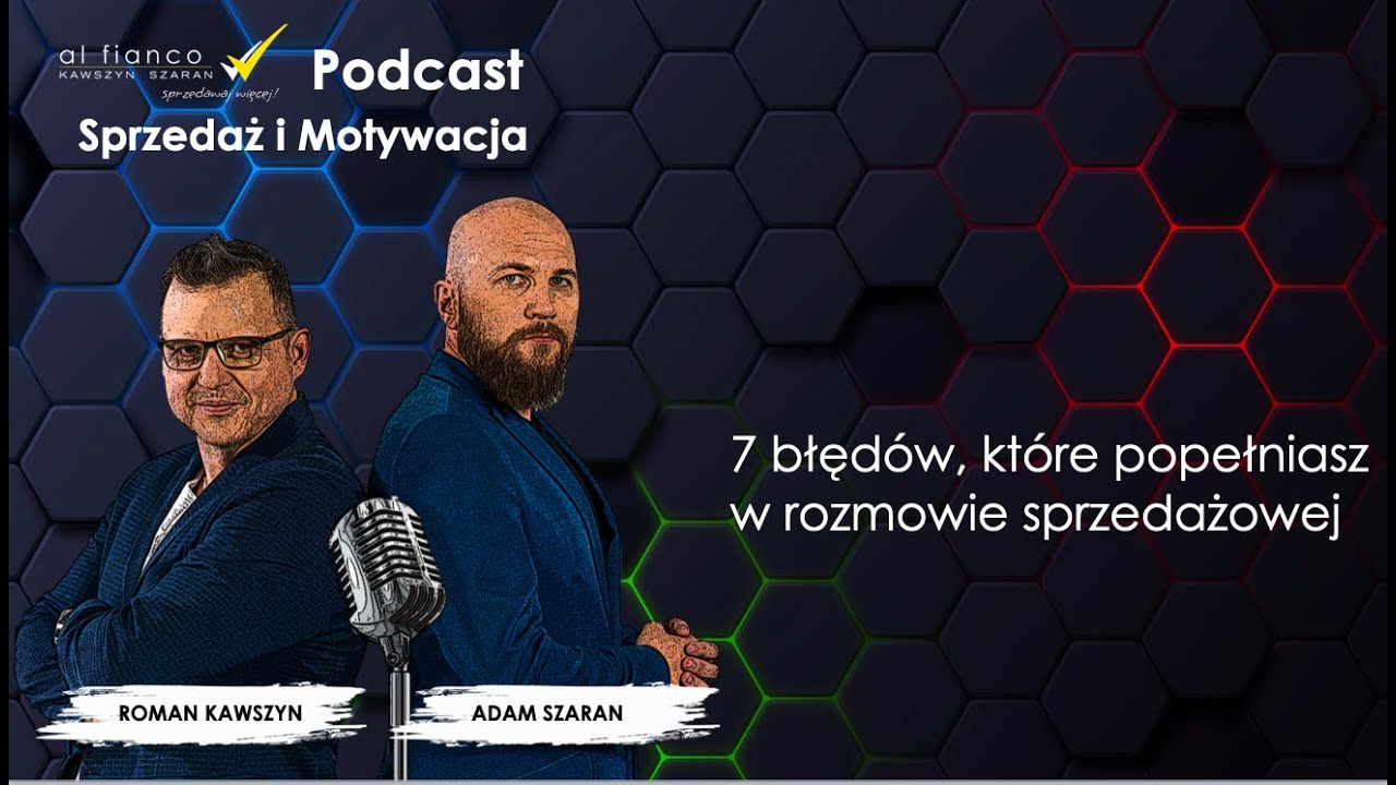 Podcast 1. 7 błędów, które popełniasz w rozmowie sprzedażowej. Podcast Sprzedaż i Motywacja.