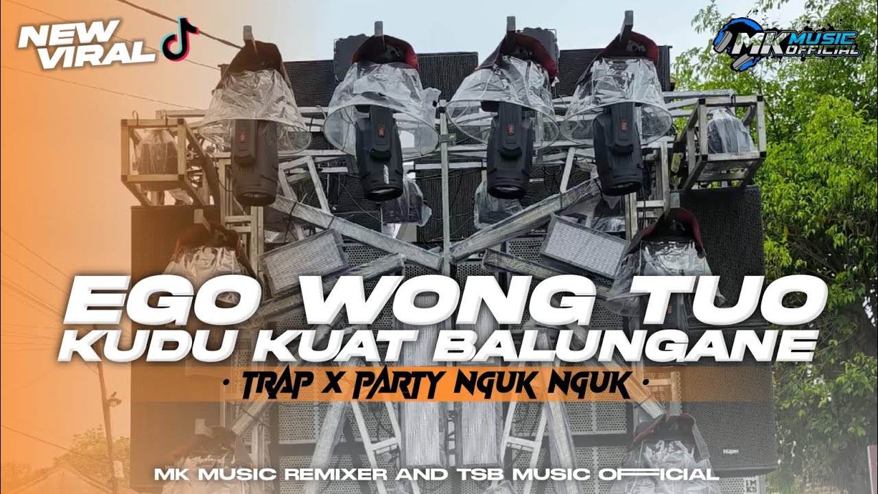 DJ VIRAL TIKTOK - EGO WONG TUO - KUDU KUAT BALUNGANE TRAP PARTY NGUK NGUK YANG KALIAN CARI