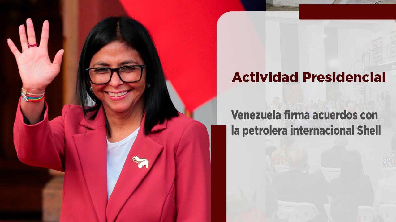 Presidenta (E) Delcy Rodríguez encabeza firma de acuerdos con la petrolera internacional Shell