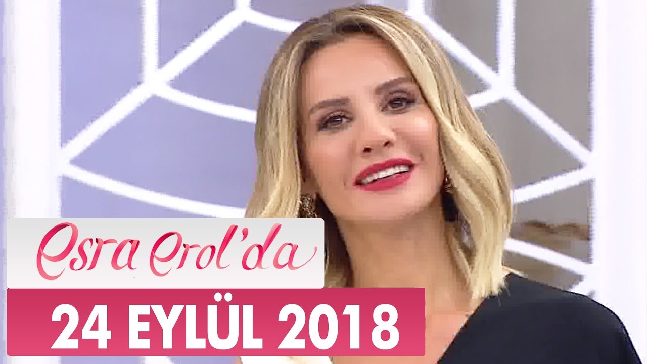 Esra Erol'da 24 Eylül 2018 - Tek Parça