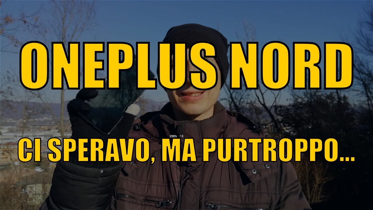 ONEPLUS NORD: ci speravo, ma purtroppo...