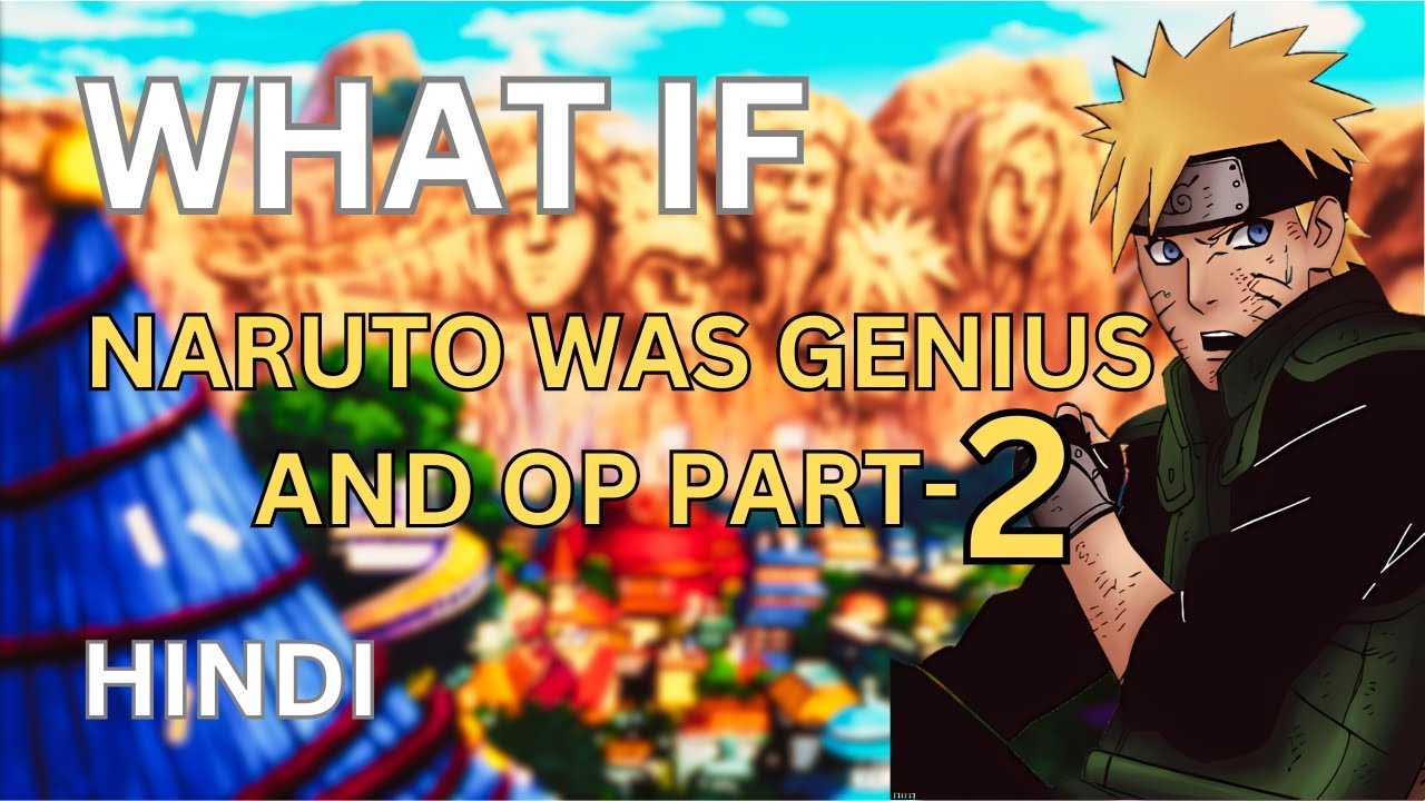 WHAT IF NARUTO WAS A GENIUS AND OP -PART 2
