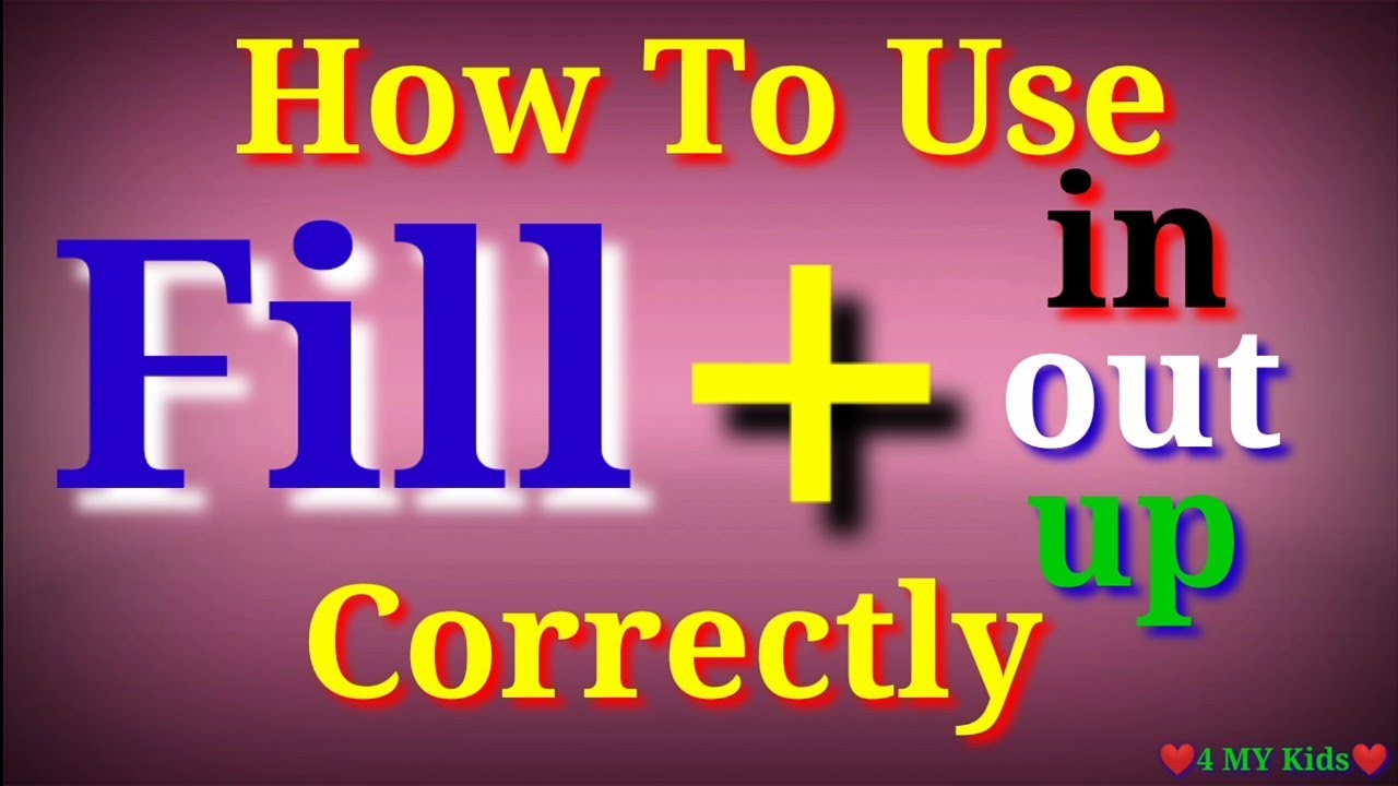 Как правильно использовать FILL IN, FILL OUT и FILL UP