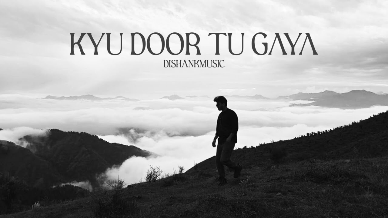 Dishank - Kyu Door Tu Gaya