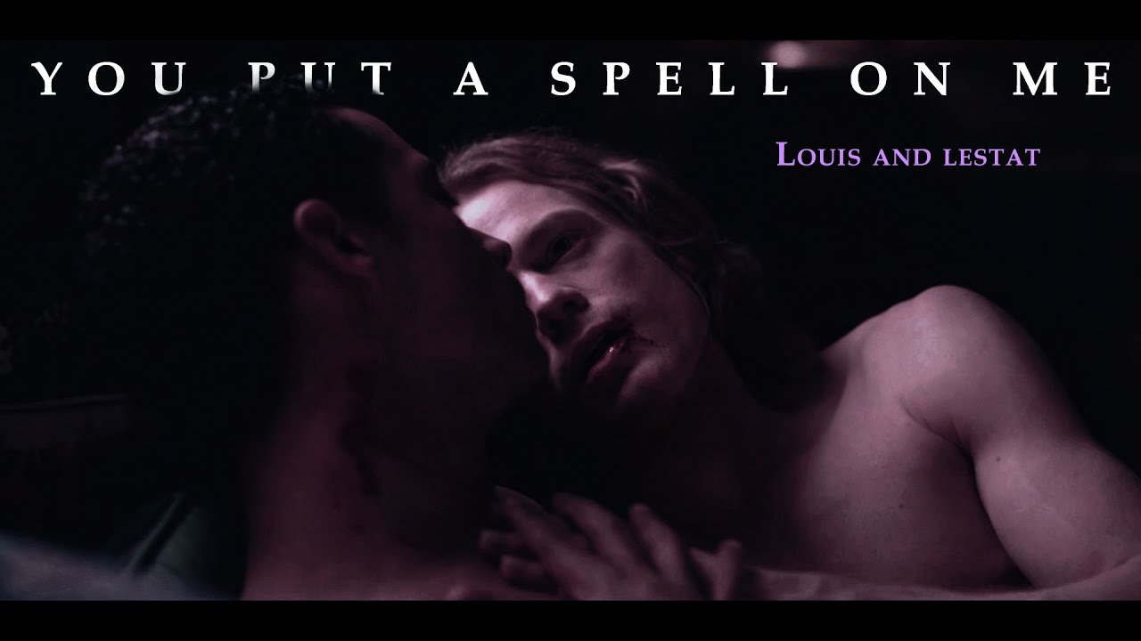 Louis and Lestat(IWTV) - You put a spell on me