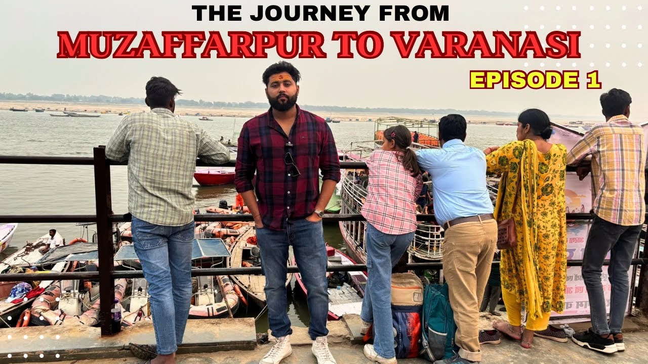 Journey from Muzaffarpur to Varanasi🤗 || Episode 1