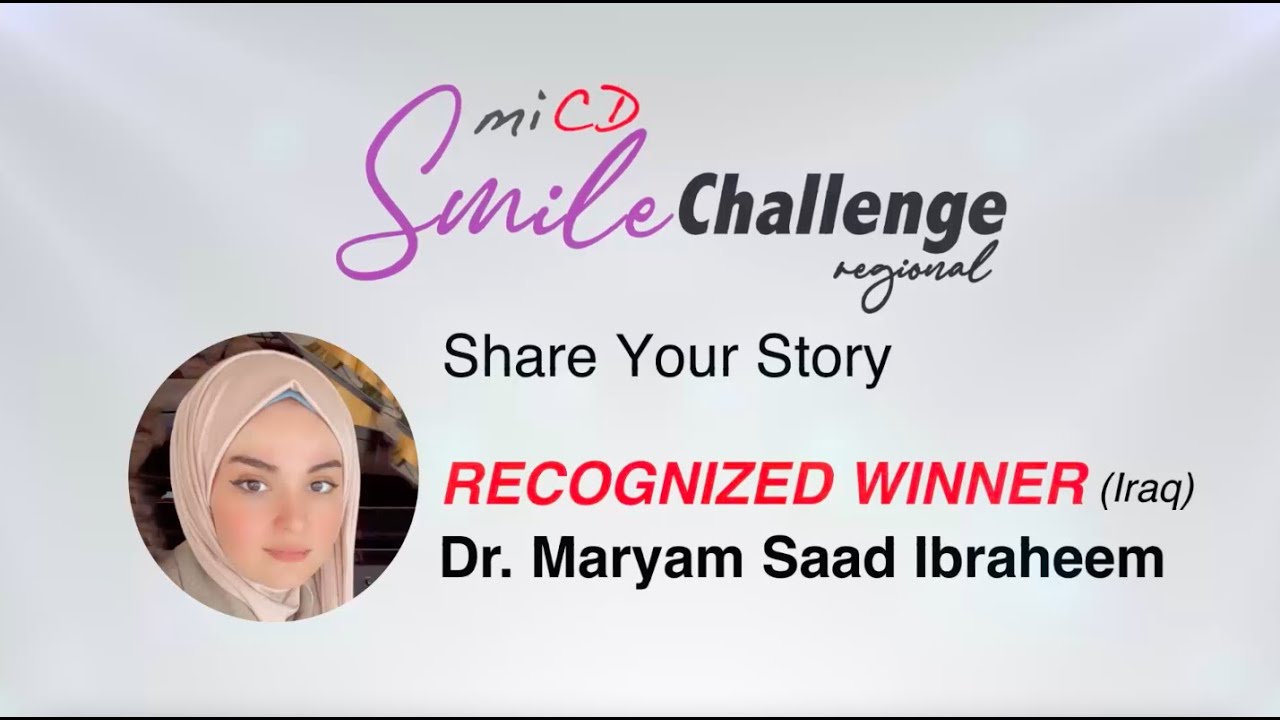MiCD Regional Smile Challenge 2023 - Smile Story by Dr. Maryam Saad Ibraheem (Iraq)