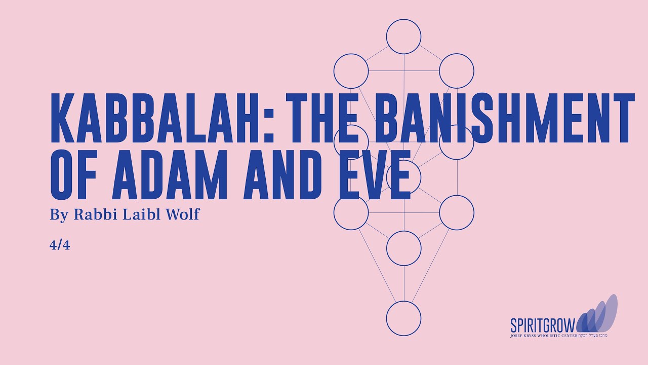 Kabbalah: The Banishment of Adam and Eve - Rabbi Laibl Wolf, Spiritgrow - Josef Kryss Center
