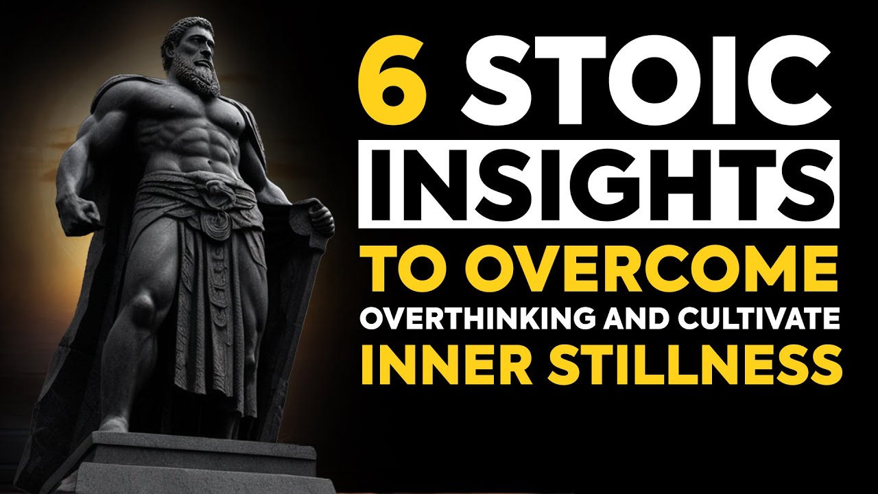 Six Stoic Insights to Overcome Overthinking and Cultivate Inner Stillness | Stoic Philosophy