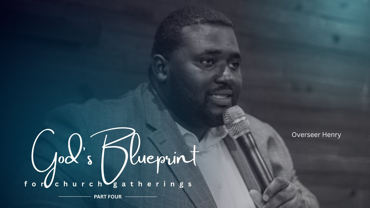 GOD'S BLUEPRINT FOR CHURCH GATHERING PT 4 || OVSR HENRY