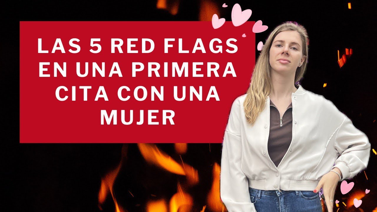 Las 5 Red Flags en una Primera Cita con una Mujer