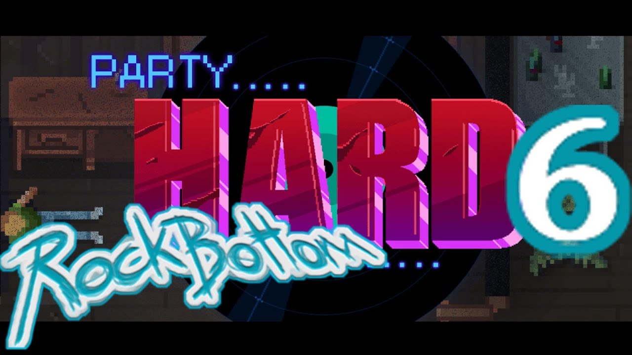 Party Hard! [Drunk] Rock Bottom - Episode 6