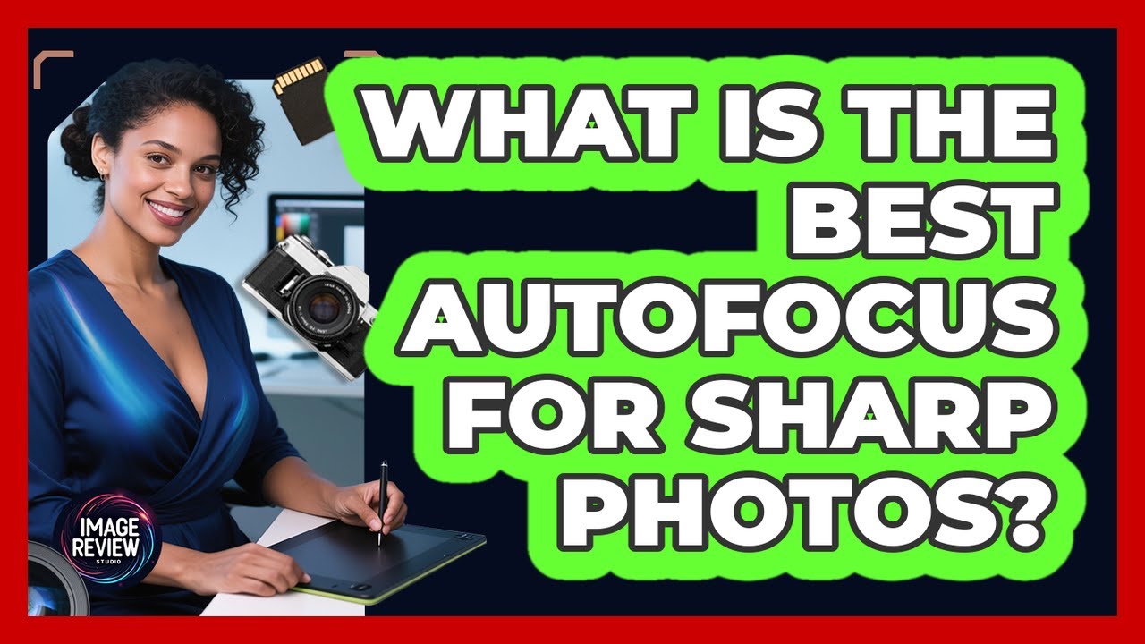 What Is The Best Autofocus For Sharp Photos?