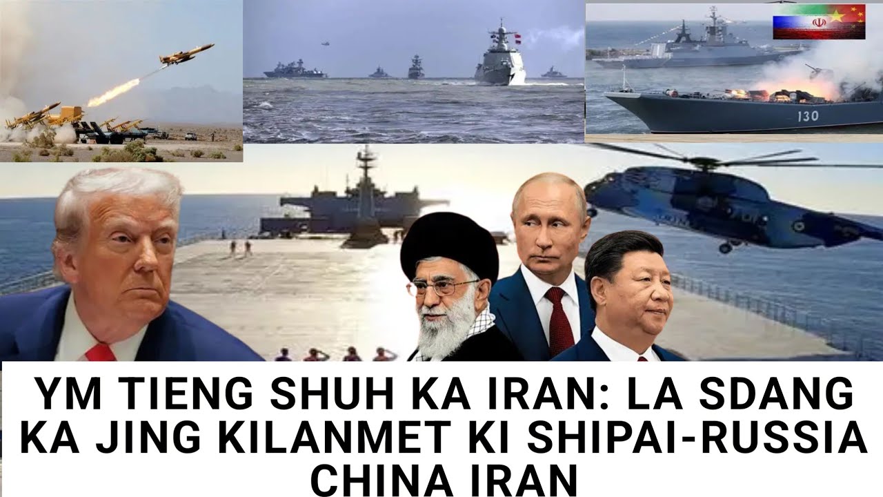 Ym tieng shuh ka IRAN IAKA AMERICA, KA RUSSIA CHINA KILA WAN KYRSHAN IAKA IRAN PEIT BALEI.