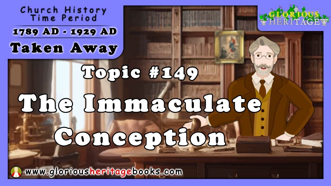 Catholic Church History Series - Topic 149 - Dogma of the Immaculate Conception