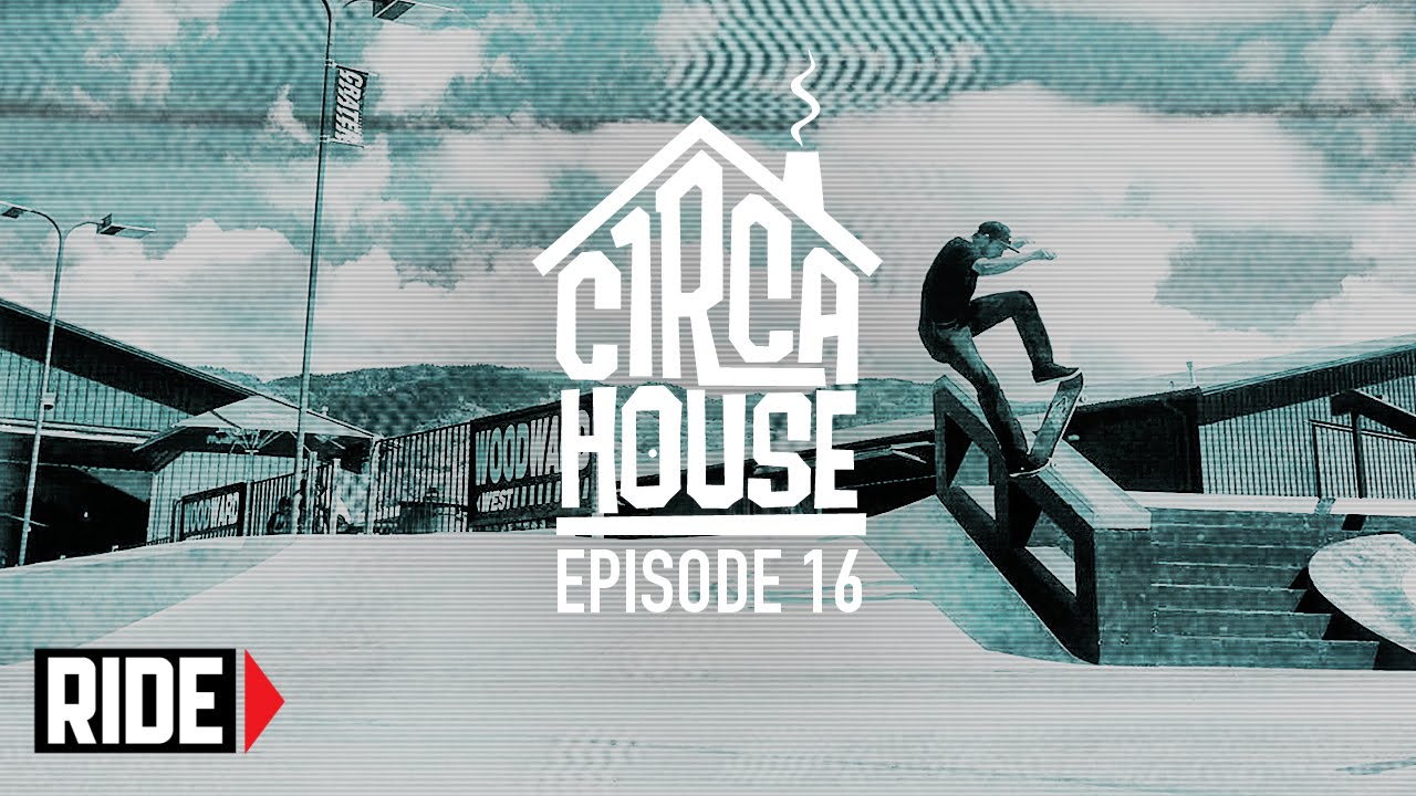 Jimmy Carlin, Ryan Reyes & More at Woodward - C1RCA House Ep 16