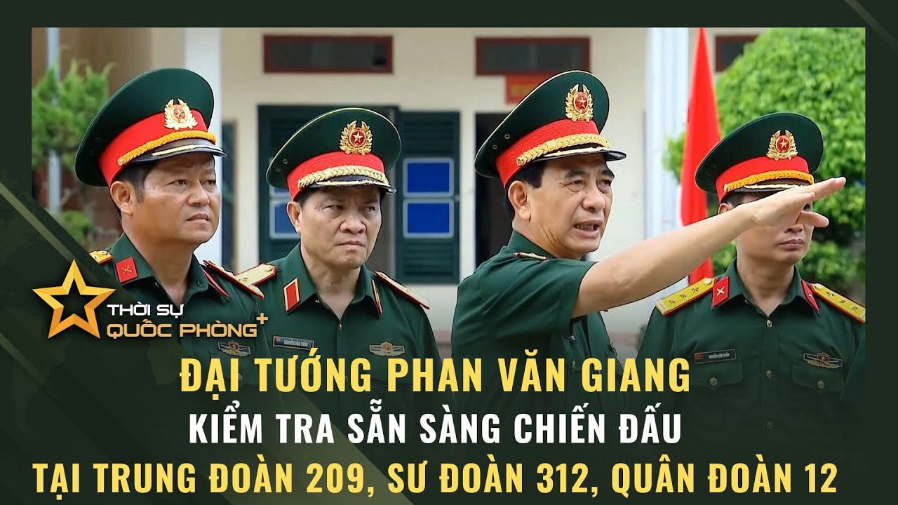 ĐẠI TƯỚNG PHAN VĂN GIANG KIỂM TRA SẴN SÀNG CHIẾN ĐẤU TẠI TRUNG ĐOÀN 209, SƯ ĐOÀN 312, QUÂN ĐOÀN 12