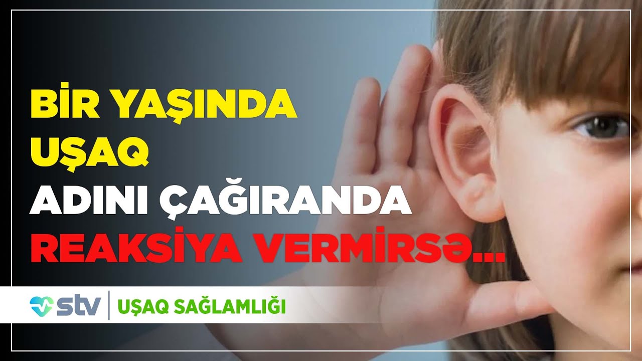Bir yaşında uşaq adını çağıranda reaksiya vermirsə… - Uşaq Sağlamlığı (13.01.2023)